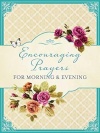 Encouraging Prayers for Morning & Evening (365 Day Devotional)